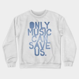 Only Music Can Save Us Crewneck Sweatshirt